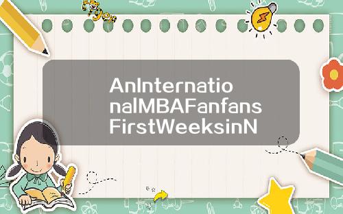 AnInternationalMBAFanfansFirstWeeksinNJUPT